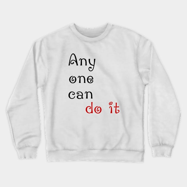 Any one can do it Crewneck Sweatshirt by sarahnash